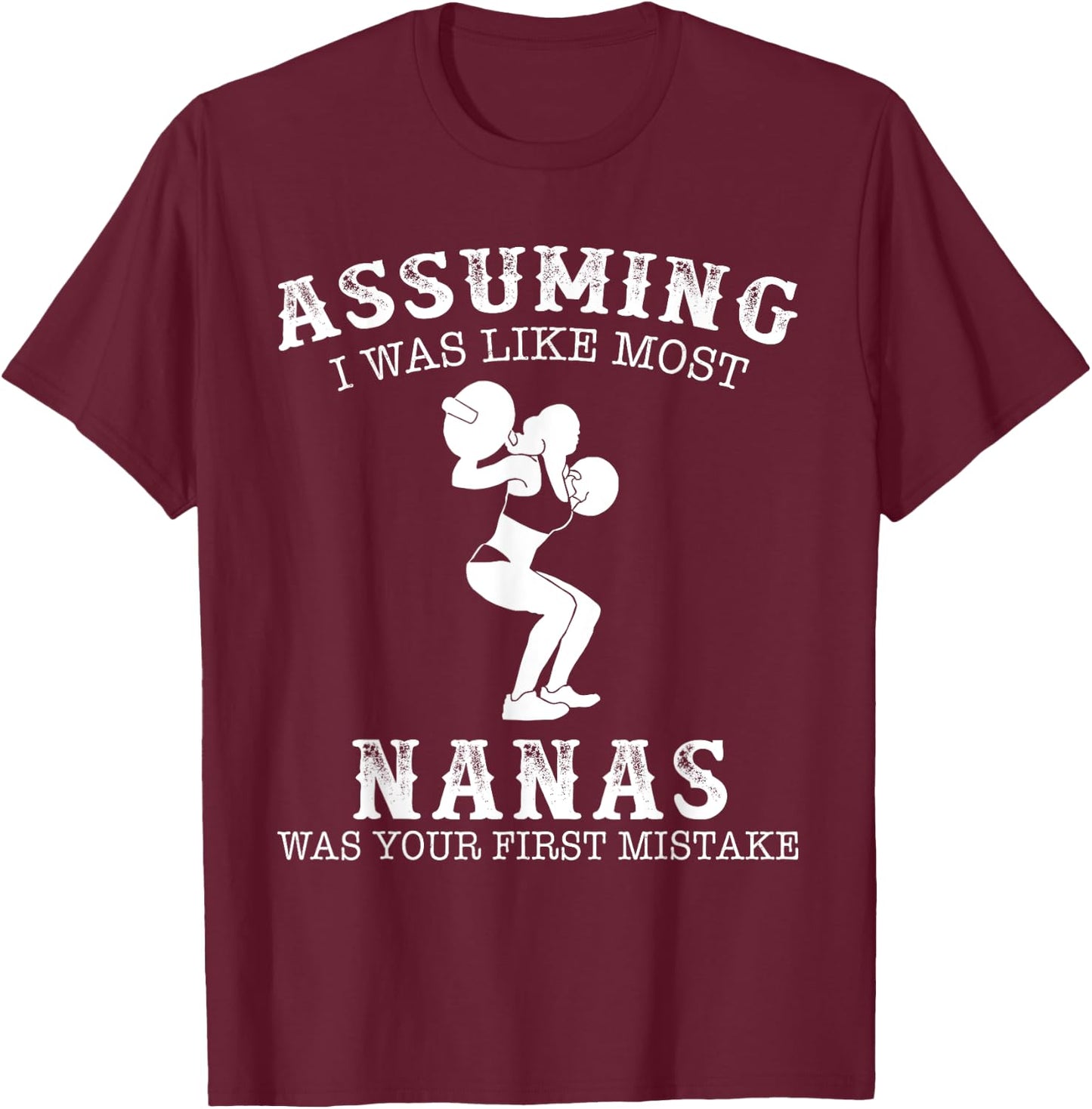 Assuming i was like most nanas was first mistake Lifting T-Shirt - T-Shirt | Maroon