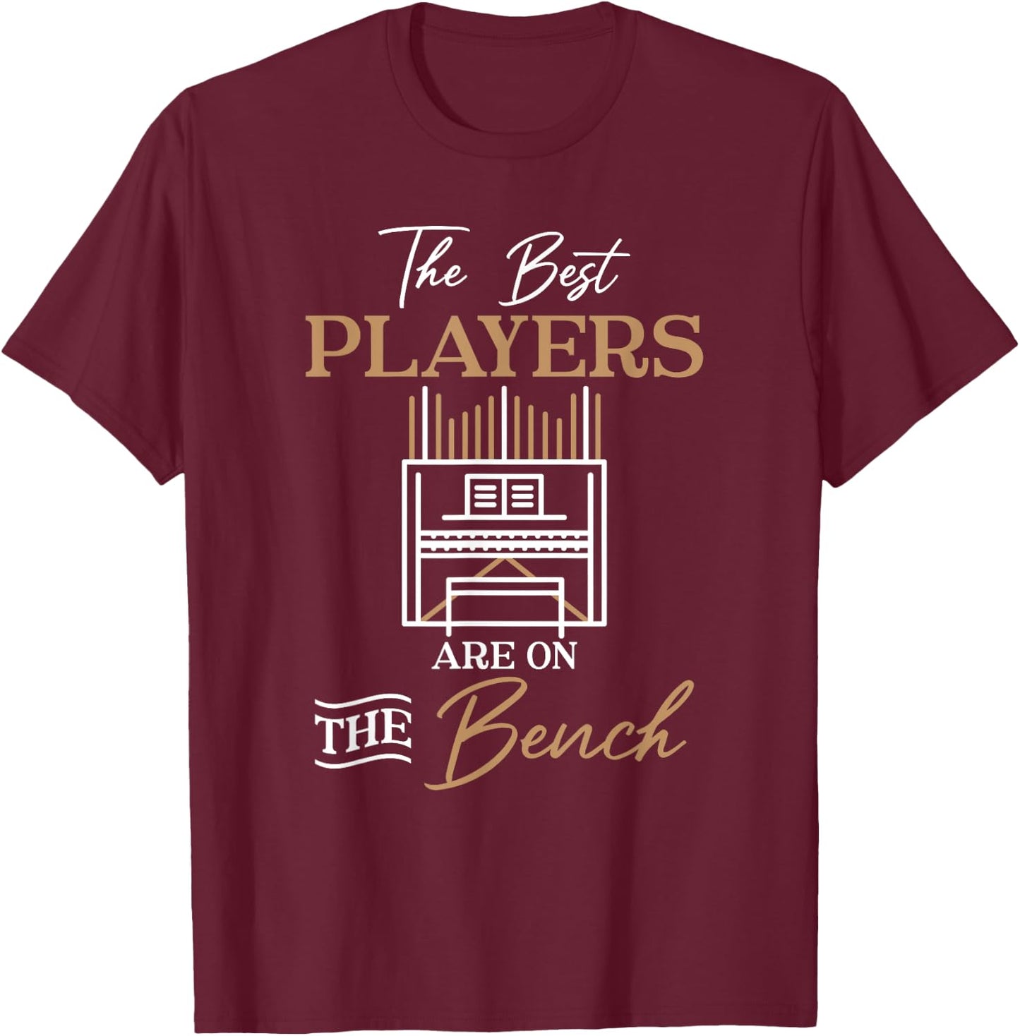 The Best Players Are On The Bench Organist Pipe Organ Player T-Shirt - T-Shirt | Maroon