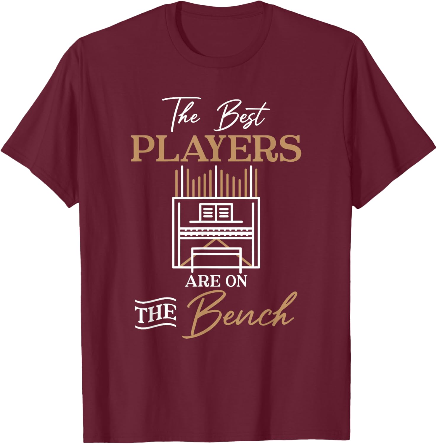 The Best Players Are On The Bench Organist Pipe Organ Player T-Shirt - T-Shirt | Maroon