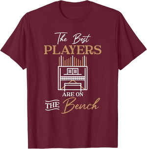 The Best Players Are On The Bench Organist Pipe Organ Player T-Shirt - T-Shirt | Maroon