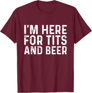 I'm Here for Tits and Beer Funny Quotes T-Shirt - T-Shirt | Maroon