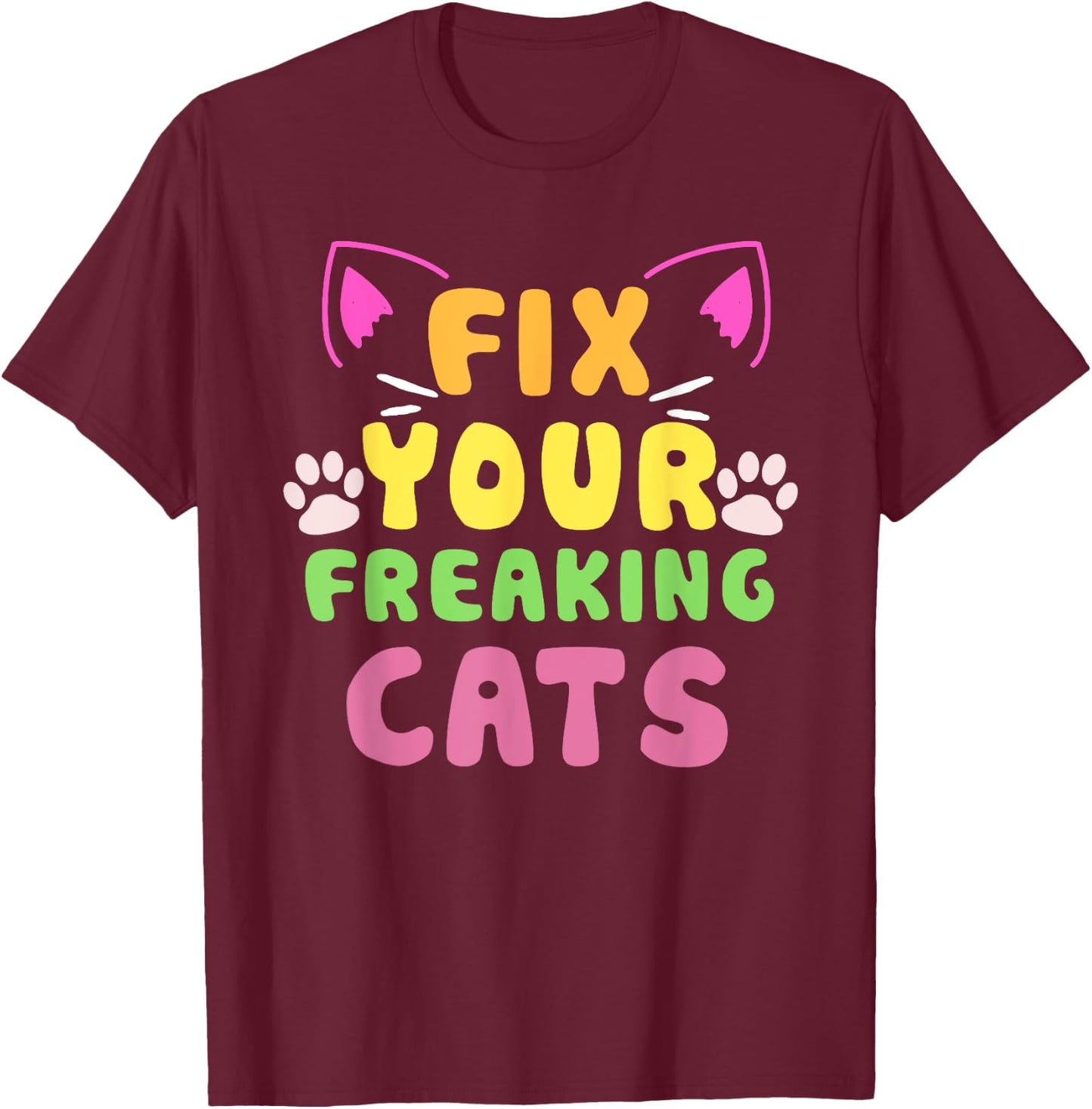 Fix Your Freaking Cats Vet Tech Cat Feral Owner T-Shirt - T-Shirt | Maroon