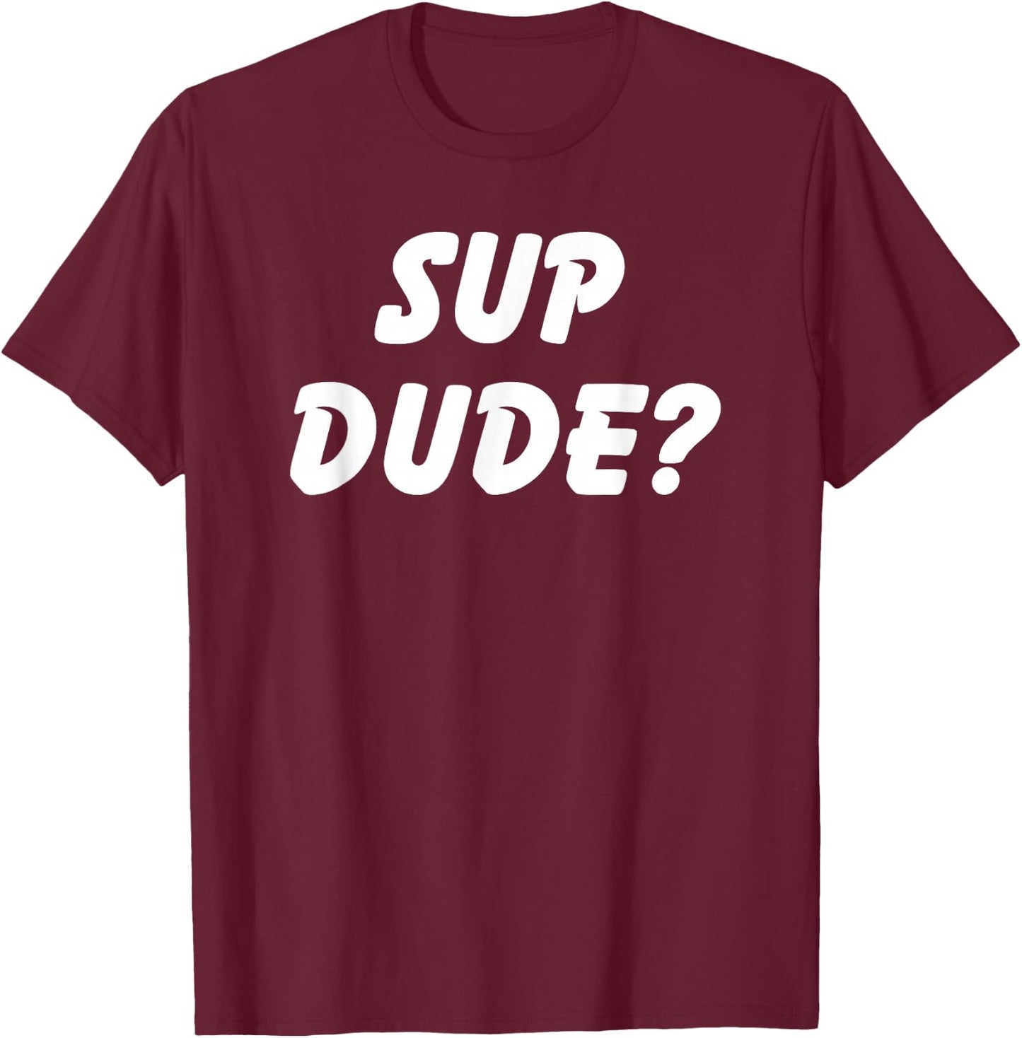 Sup Dude? Cool Bro Funny School Boy Humor Kid Teen Girl T-Shirt - T-Shirt | Maroon