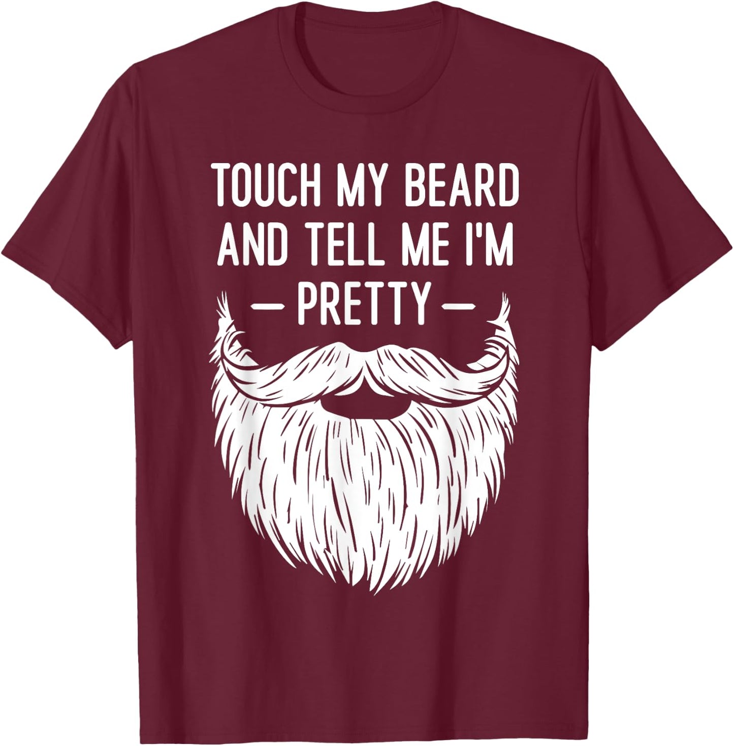 Touch My Beard And Tell Me I'm Pretty Funny Saying Quote T-Shirt - T-Shirt | Maroon