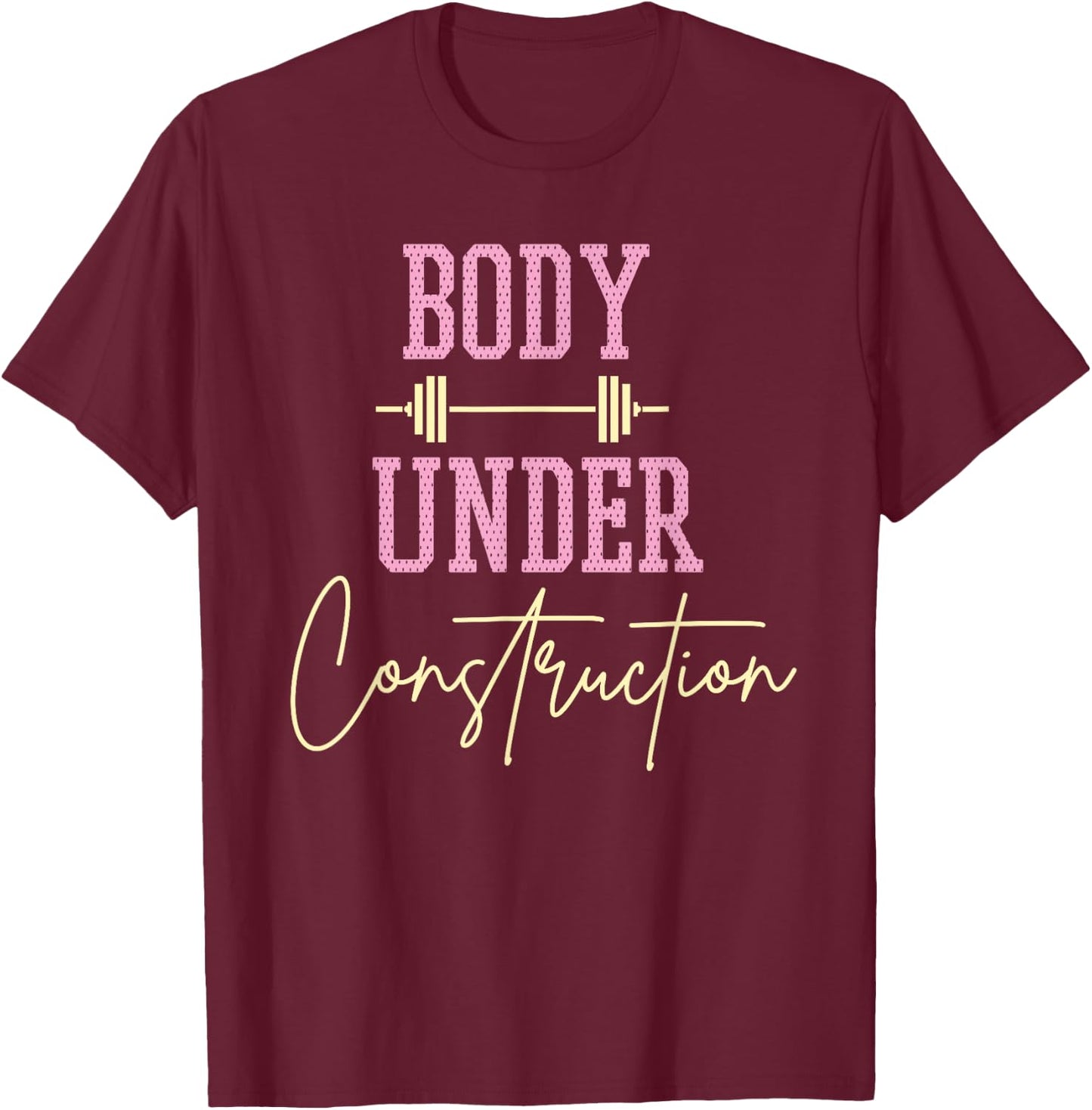 Body Under Construction Funny Motivational Workout Gym Lover T-Shirt - T-Shirt | Maroon