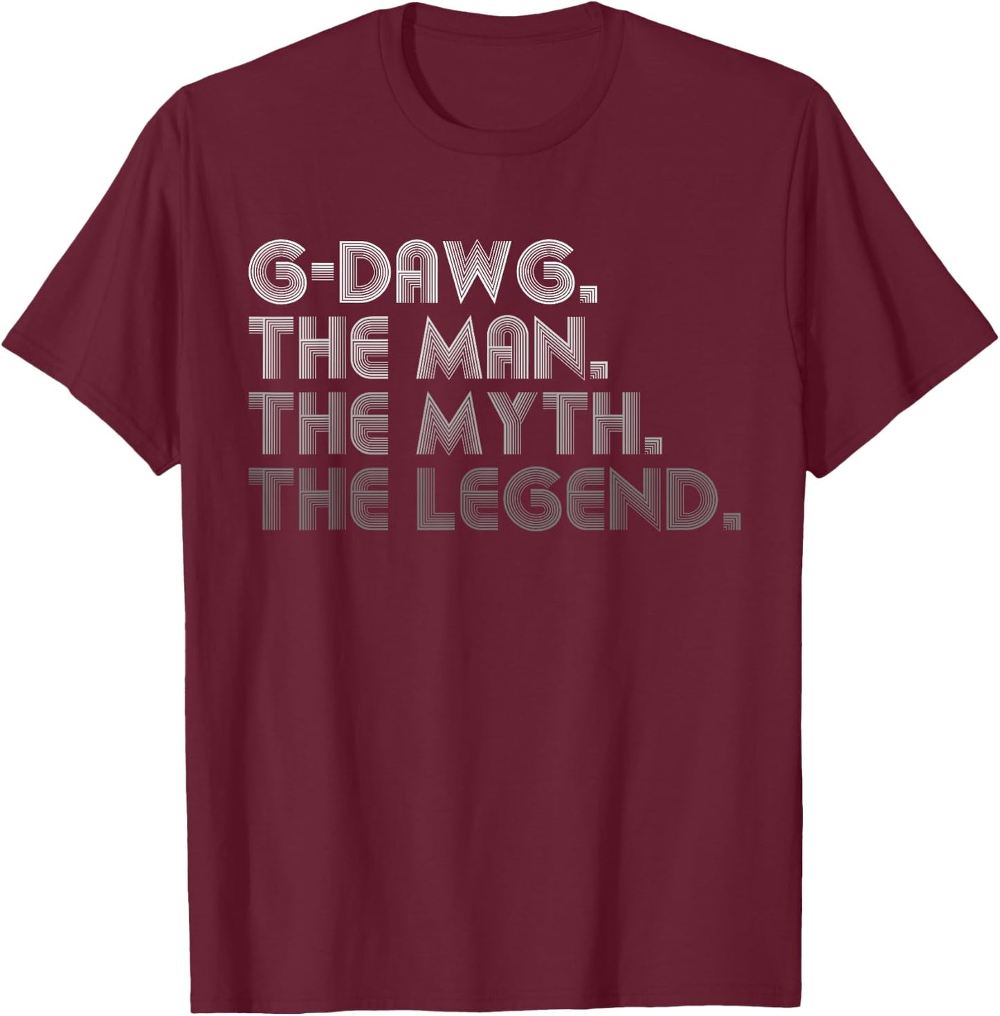 G-Dawg The Man The Myth The Legend Funny Father's Day T-Shirt - T-Shirt | Maroon