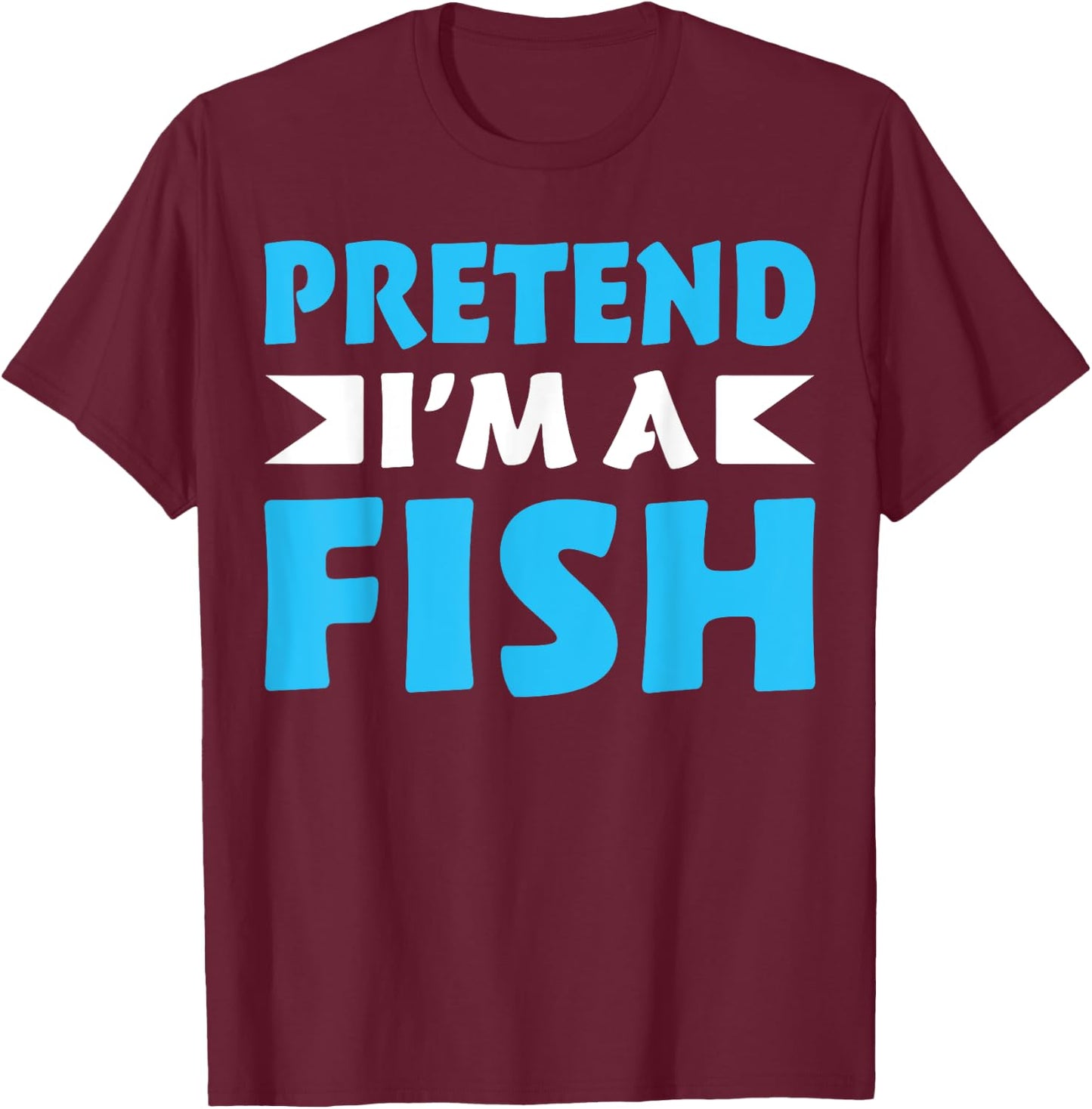 Pretend I'm A Fish Shirts Funny Quote Halloween Costume T-Shirt - T-Shirt | Maroon