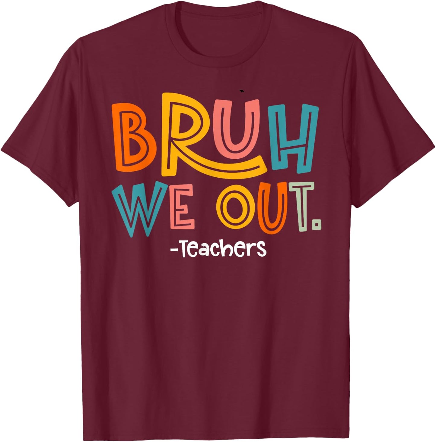 Bruh We Out Teachers Last Day Of School 2025 Summer Break T-Shirt - T-Shirt | Maroon