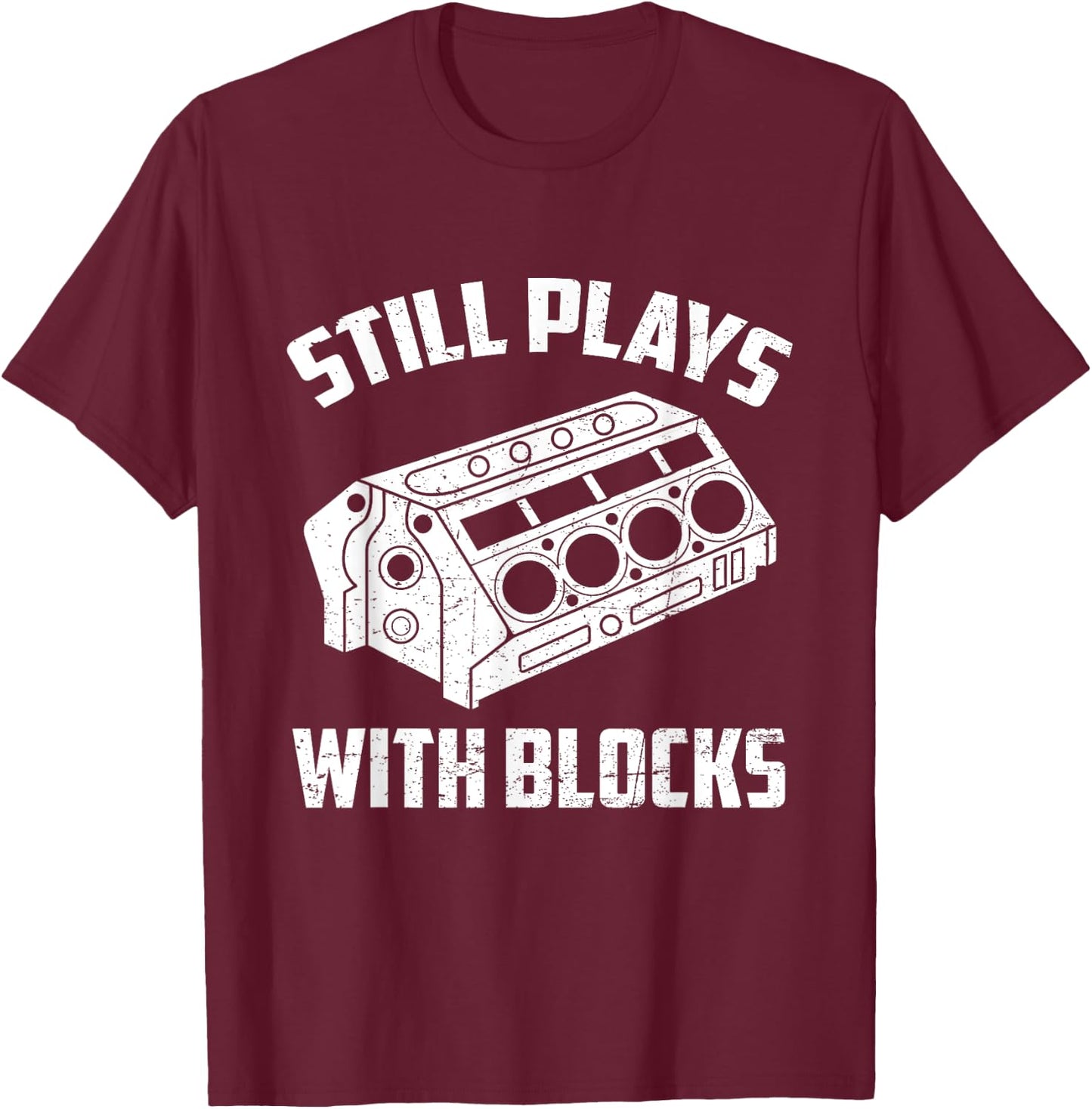 Still Plays With Blocks Funny Auto Car Mechanic Saying T-Shirt - T-Shirt | Maroon