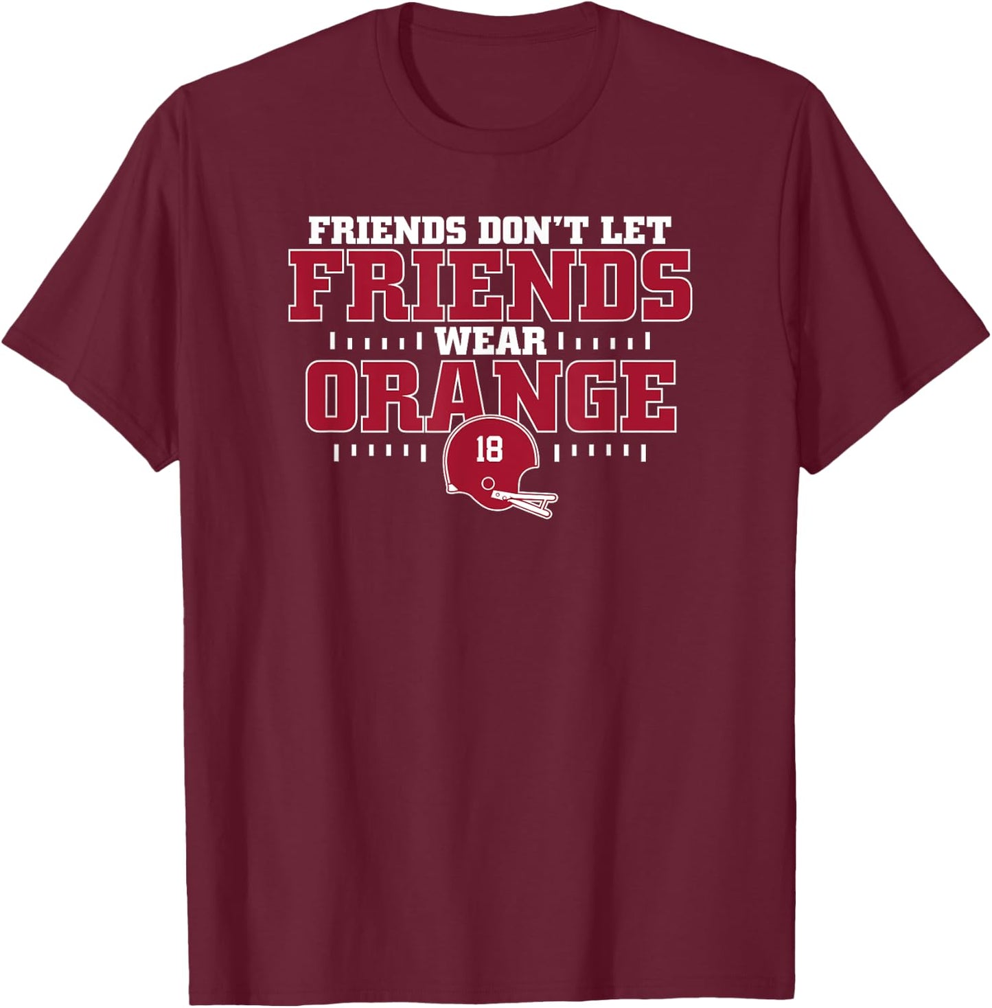 Friends Don't Let Friends Wear Orange Funny College Football T-Shirt - T-Shirt | Maroon