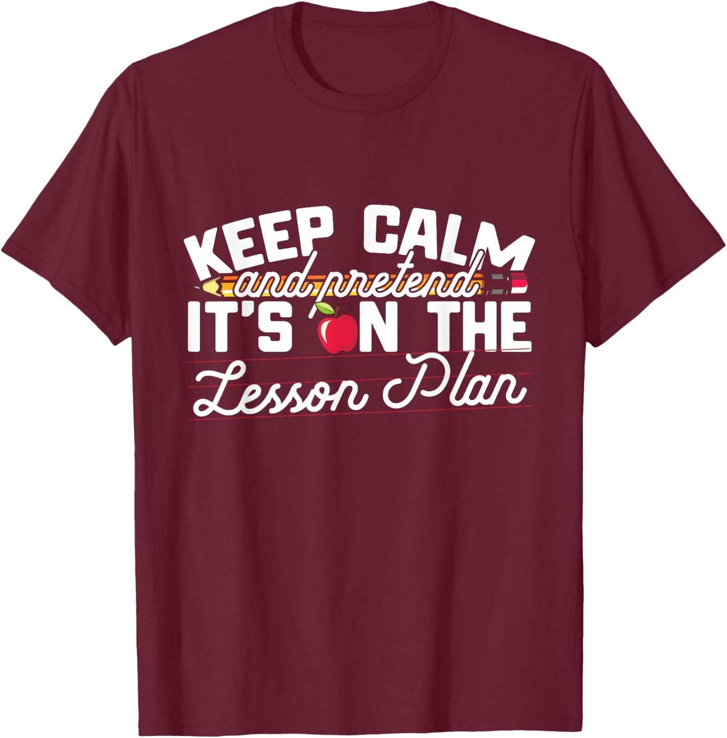 Keep Calm And Pretend It's On The Lesson Plan Teacher Men Women Kids T-Shirt - T-Shirt | Maroon