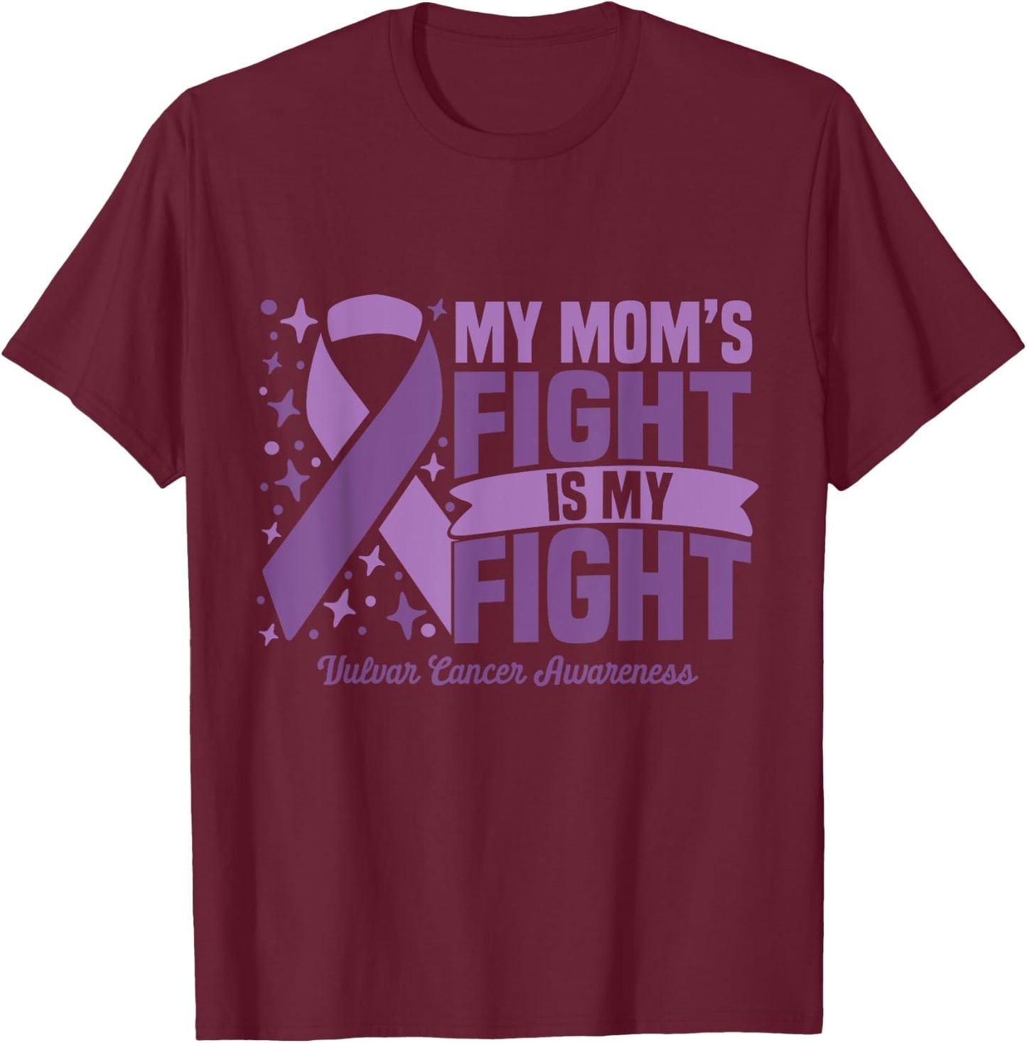 My Mom's Fight Is My Fight Vulvar Cancer Awareness Cure T-Shirt - T-Shirt | Maroon