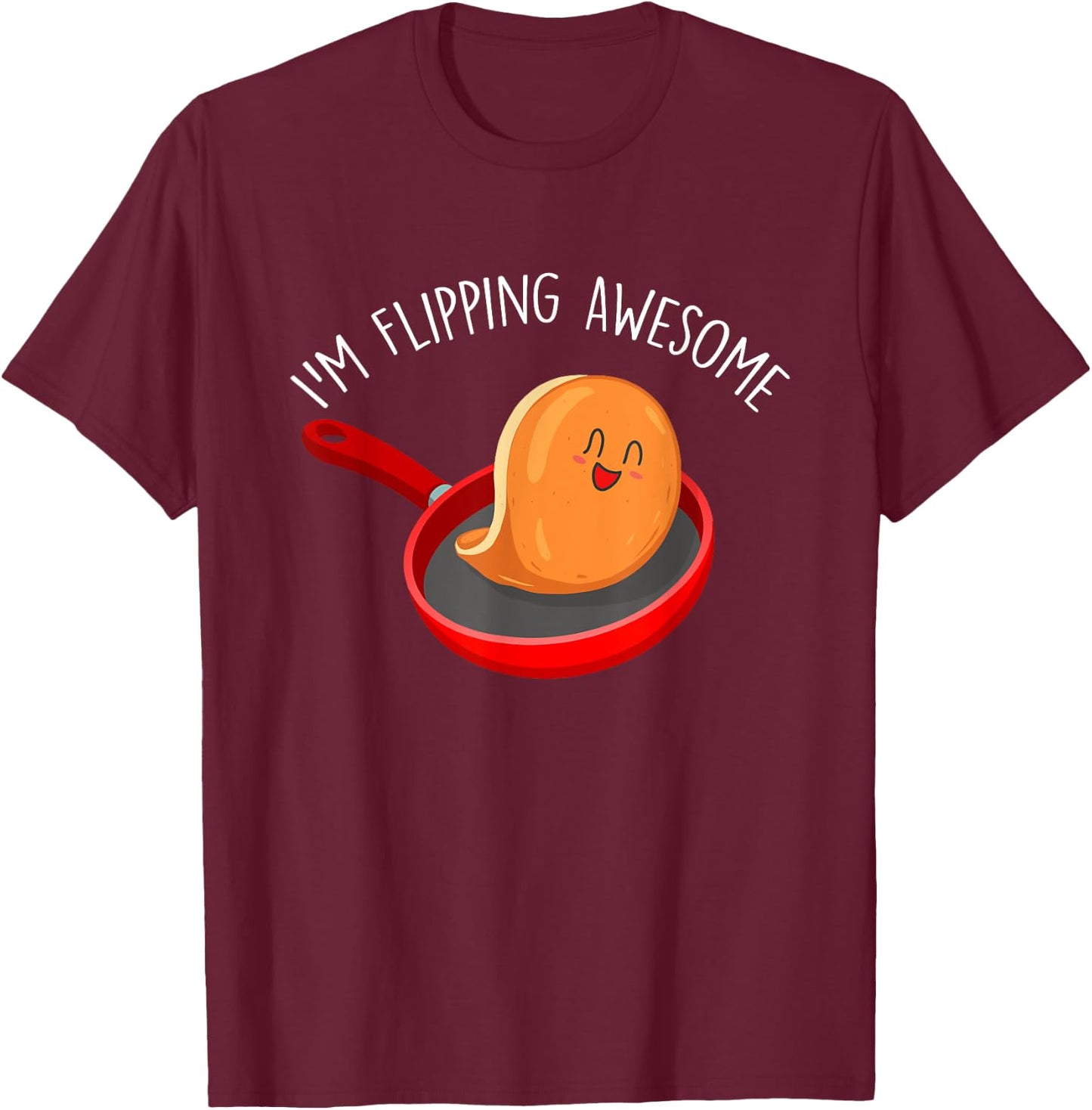 I'm Flipping Awesome - Pancake Lover Flapjacks Breakfast T-Shirt - T-Shirt | Maroon
