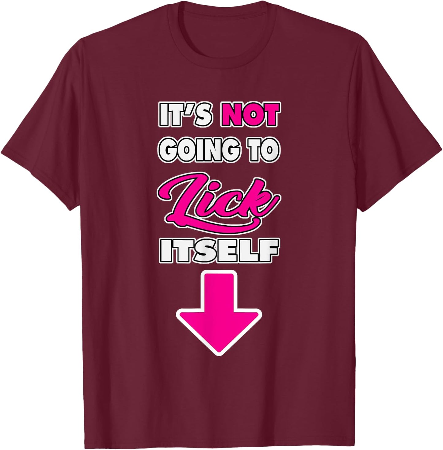 Funny It's Not going to Lick ItSelf Arrow crotch T-Shirt - T-Shirt | Maroon