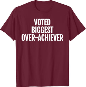 Voted Biggest Over-Achiever Funny Sarcastic Typography T-Shirt - T-Shirt | Maroon