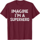 Imagine I'm a Superhero Easy Costume T-Shirt - T-Shirt | Maroon
