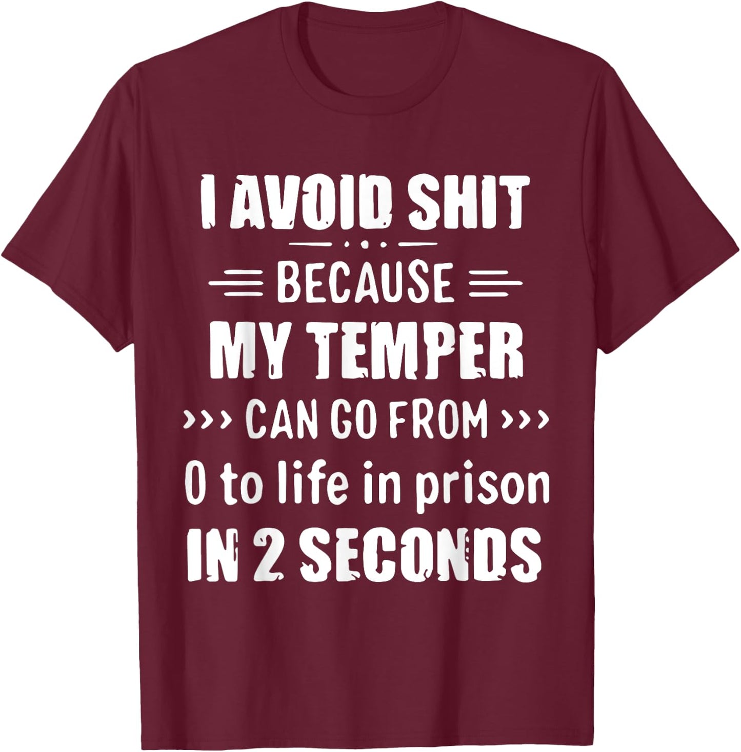 I Avoid Shit Because My Temper Can Go From To Life In Prison T-Shirt - T-Shirt | Maroon