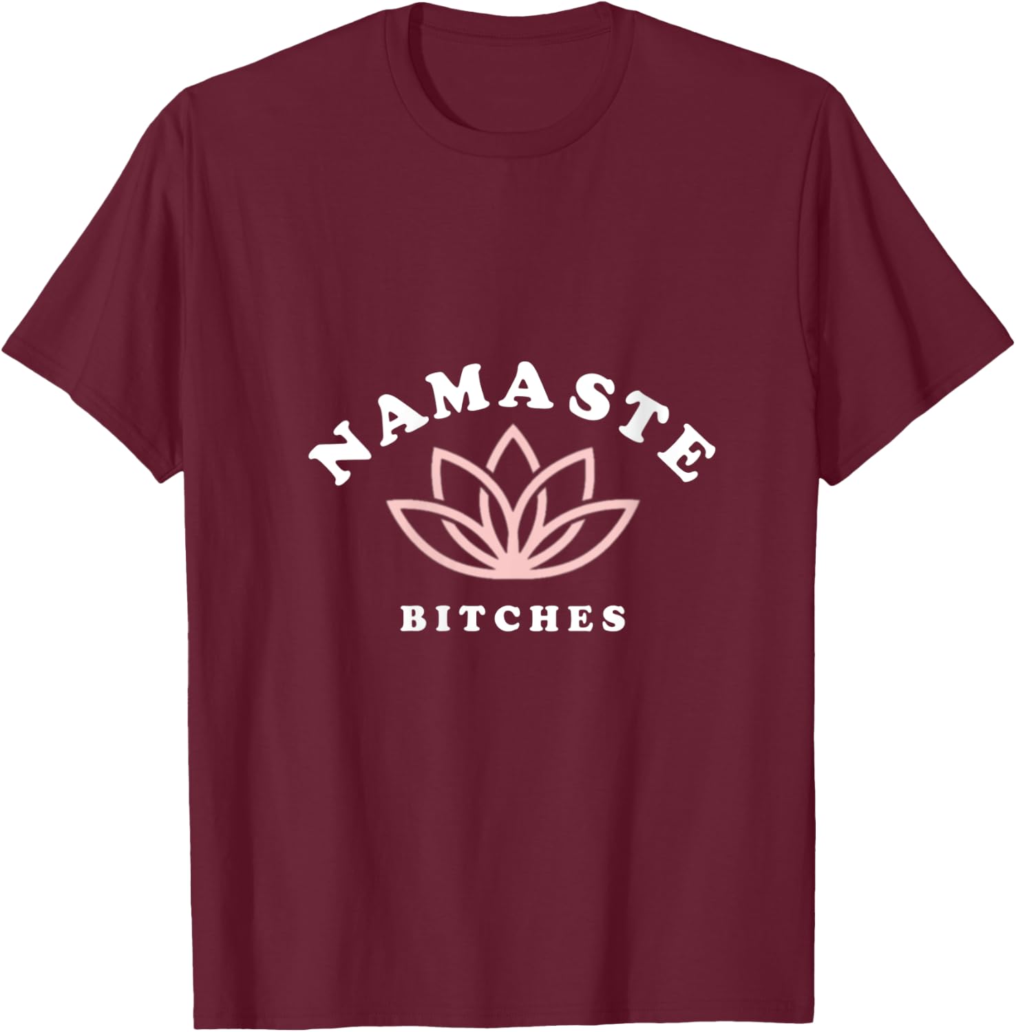 Namaste Bitches Lotus Flower Funny Yoga Gift V-Neck T-Shirt - T-Shirt | Maroon