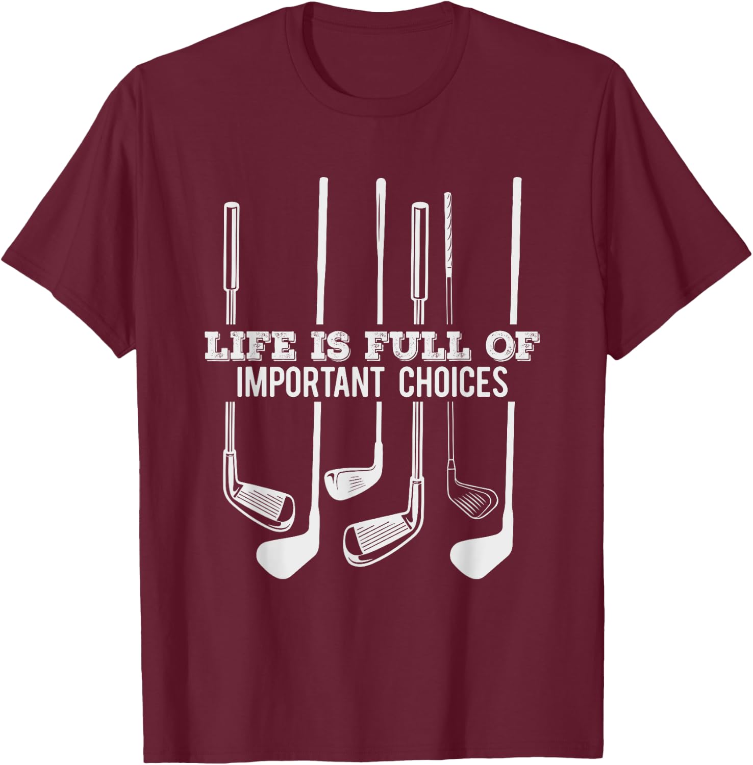 Funny Life is Full Of Important Choices Golf Gift T-Shirt - T-Shirt | Maroon