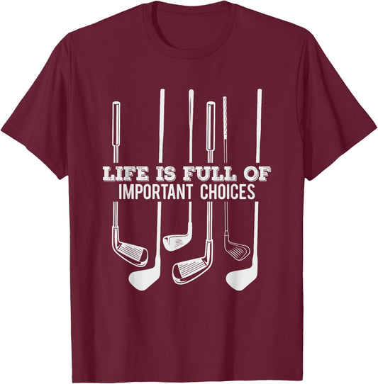Funny Life is Full Of Important Choices Golf Gift T-Shirt - T-Shirt | Maroon