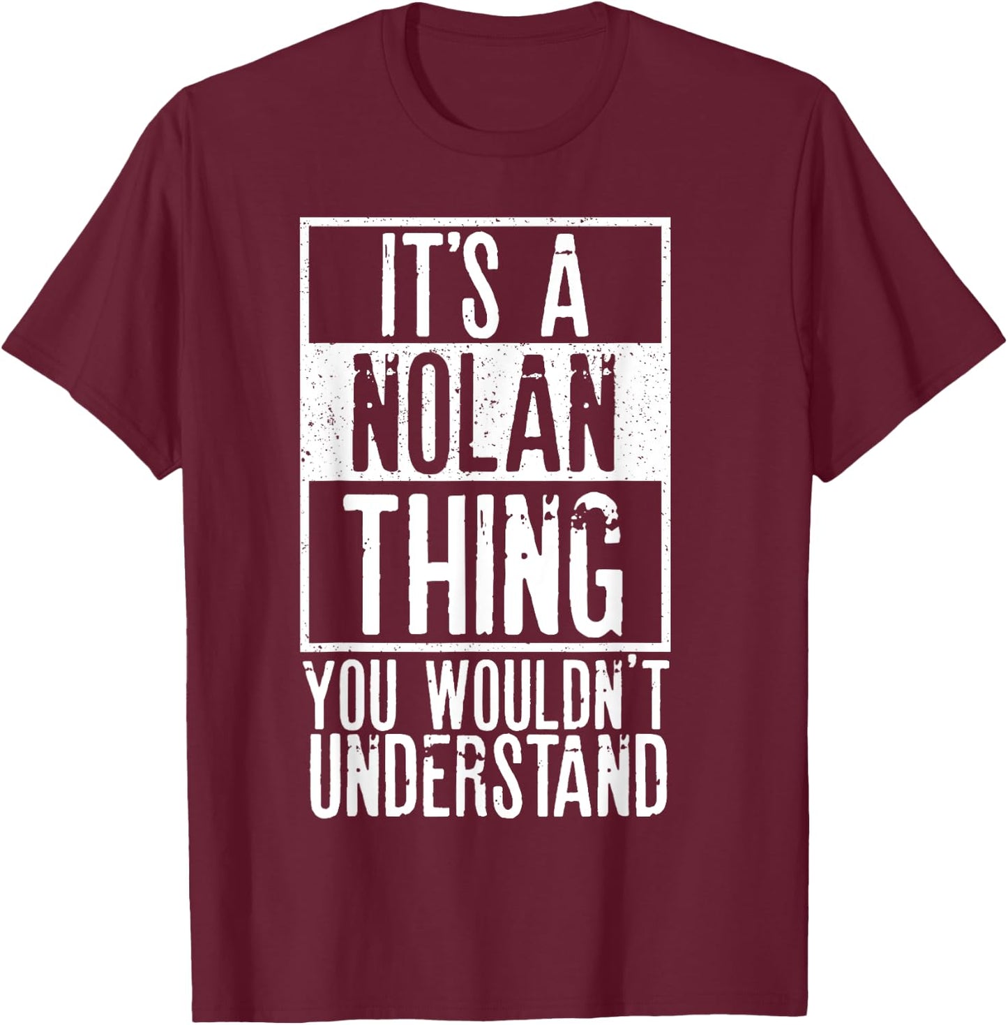 Its A Nolan Thing You Wouldnt Understand T-Shirt - T-Shirt | Maroon