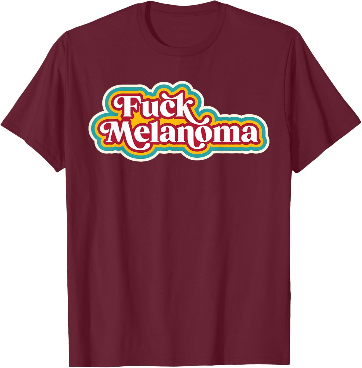 Fuck Melanoma - Skin Cancer Disease Awareness Support T-Shirt - T-Shirt | Maroon