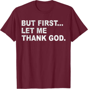 But First Let Me Thank God T-Shirt - T-Shirt | Maroon