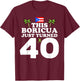 This Boricua Just Turned 40 - Puerto Rican 40th Birthday T-Shirt - T-Shirt | Maroon