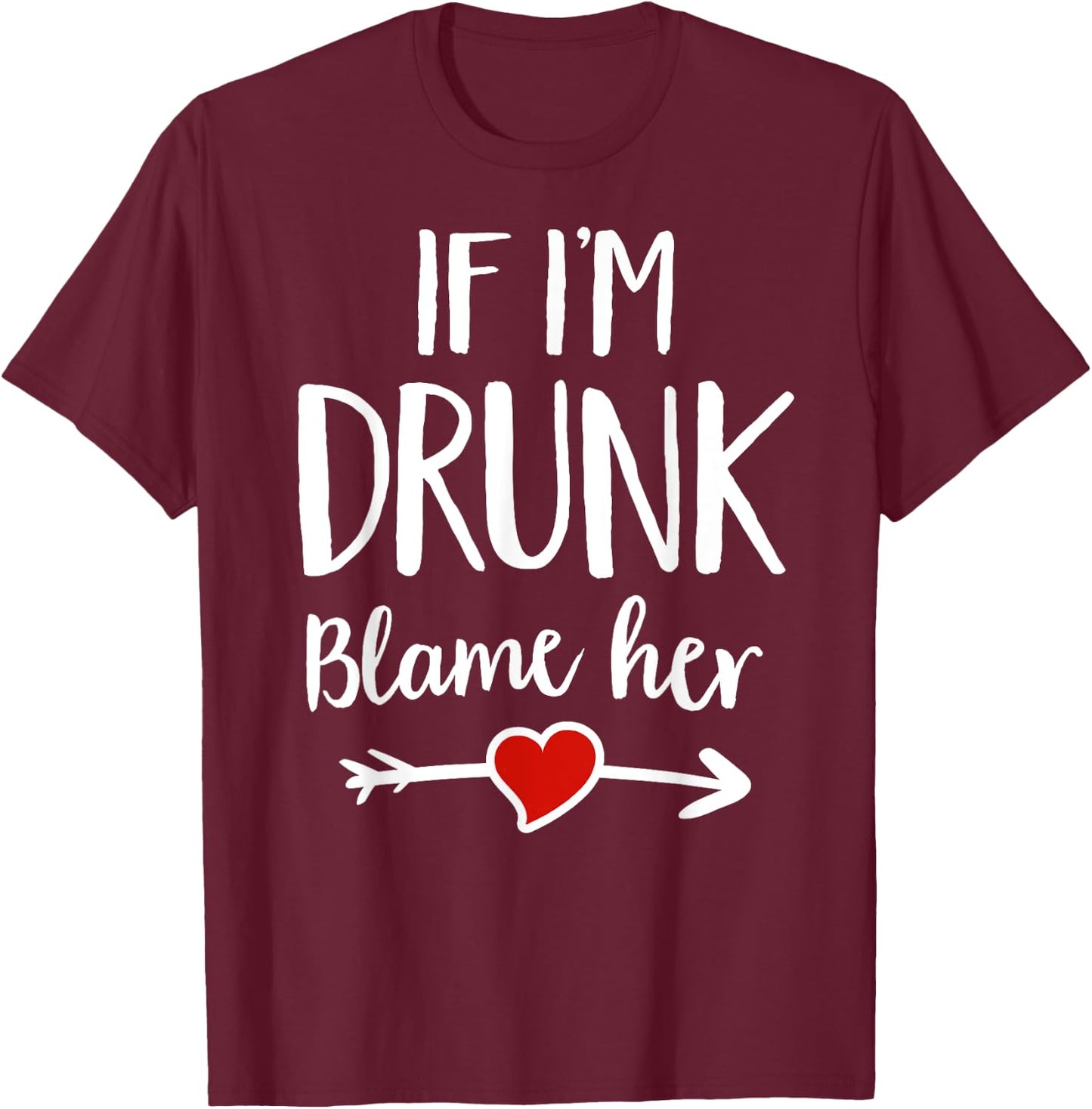 Matching If I'm Drunk Blame Her Funny Group Drinking T-Shirt - T-Shirt | Maroon