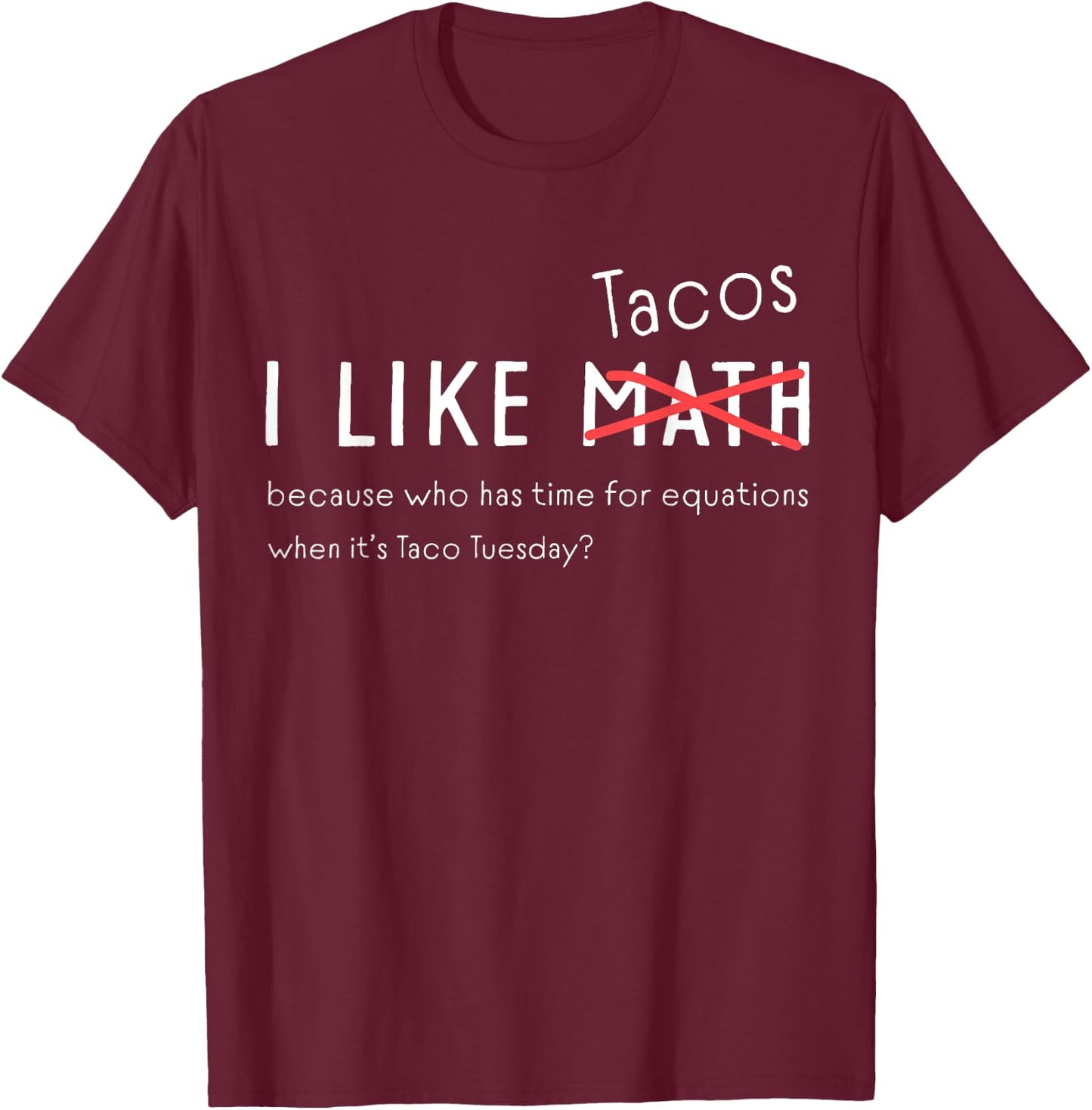 I Love Tacos Funny Math Student for Taco Tuesday Funny T-Shirt - T-Shirt | Maroon