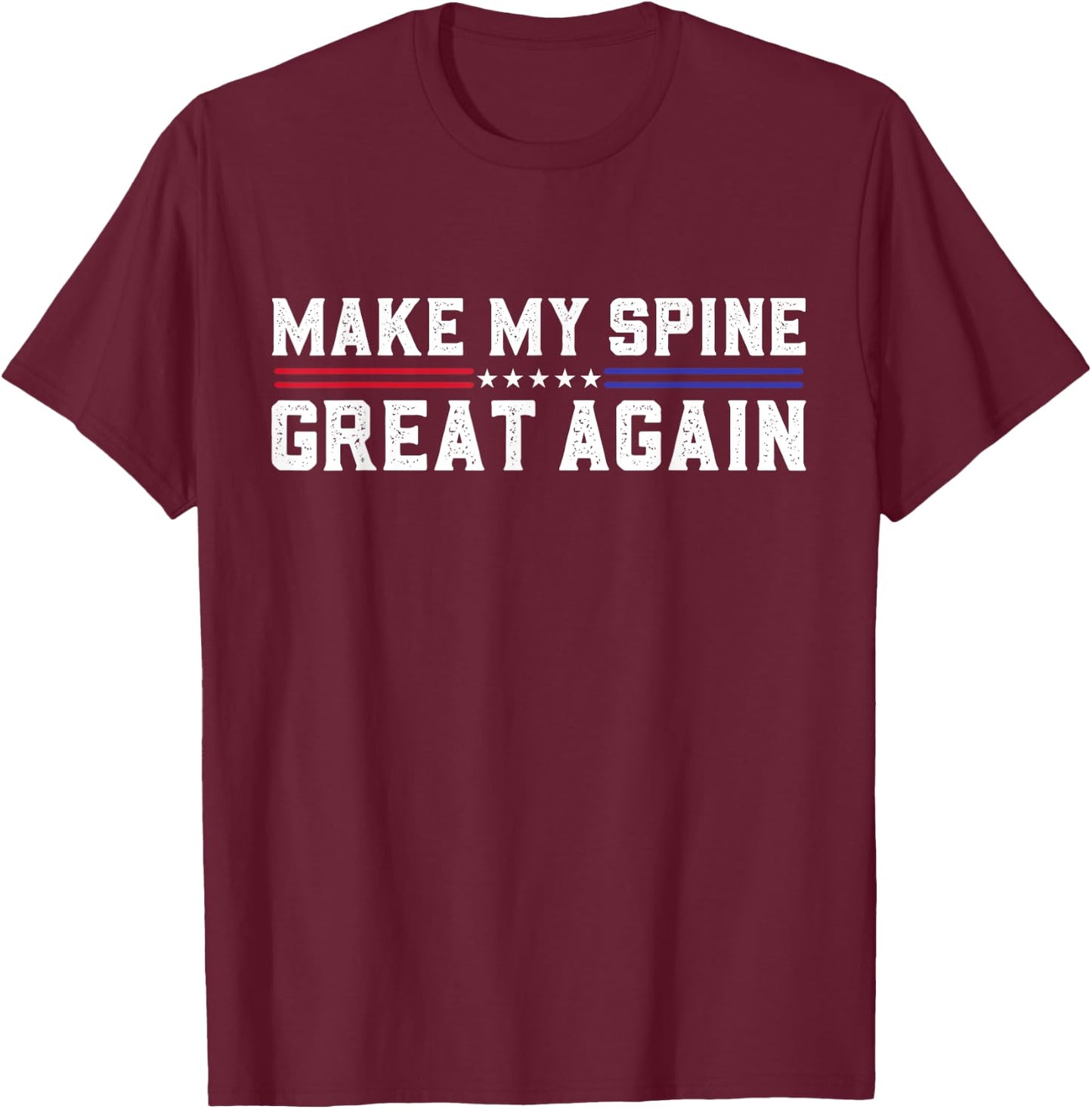 Make My Spine Great Again Funny Spine Back Surgery Recovery T-Shirt - T-Shirt | Maroon