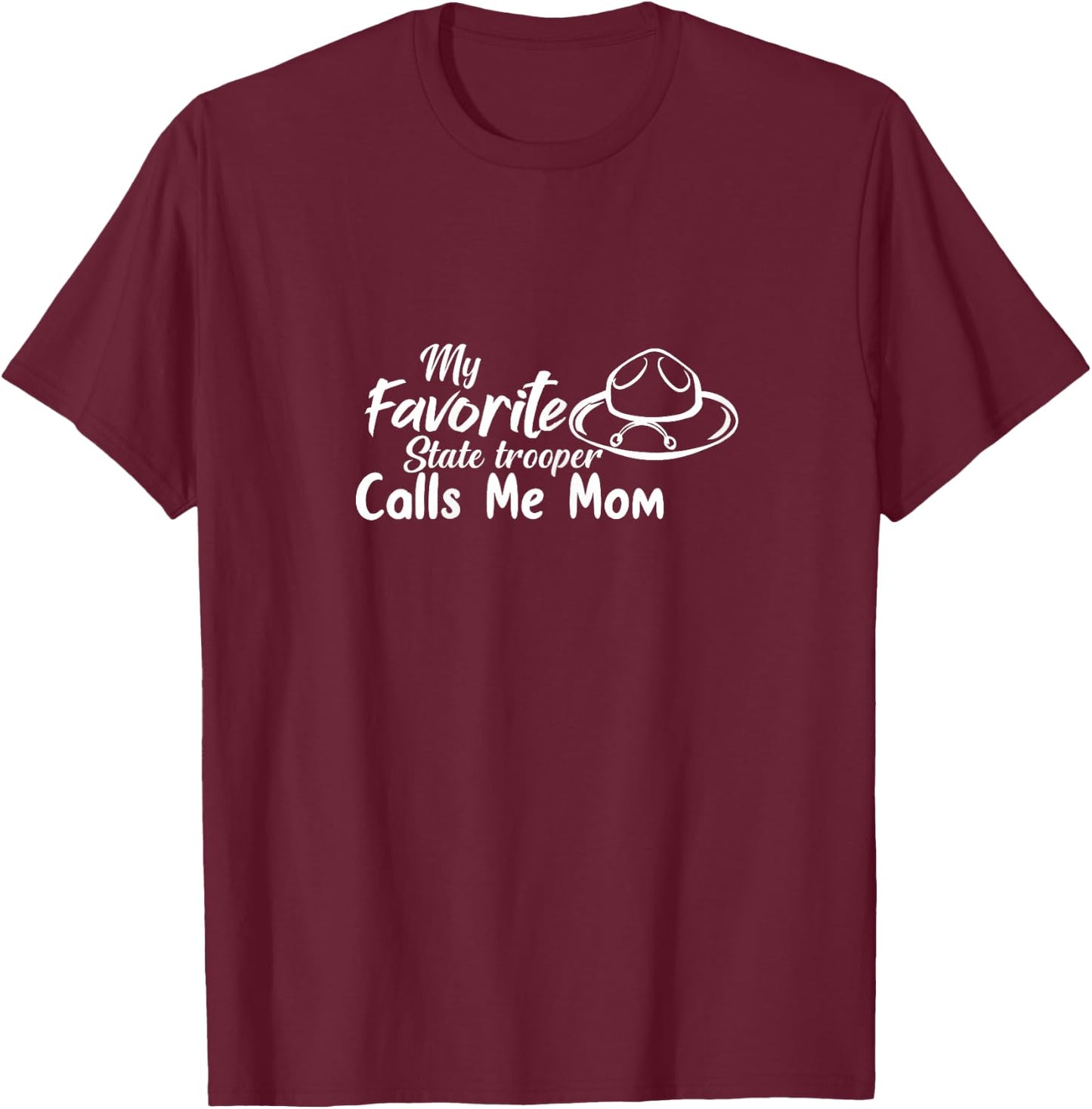 Funny My Favorite State Trooper Calls Me Mom - Proud Parent T-Shirt - T-Shirt | Maroon