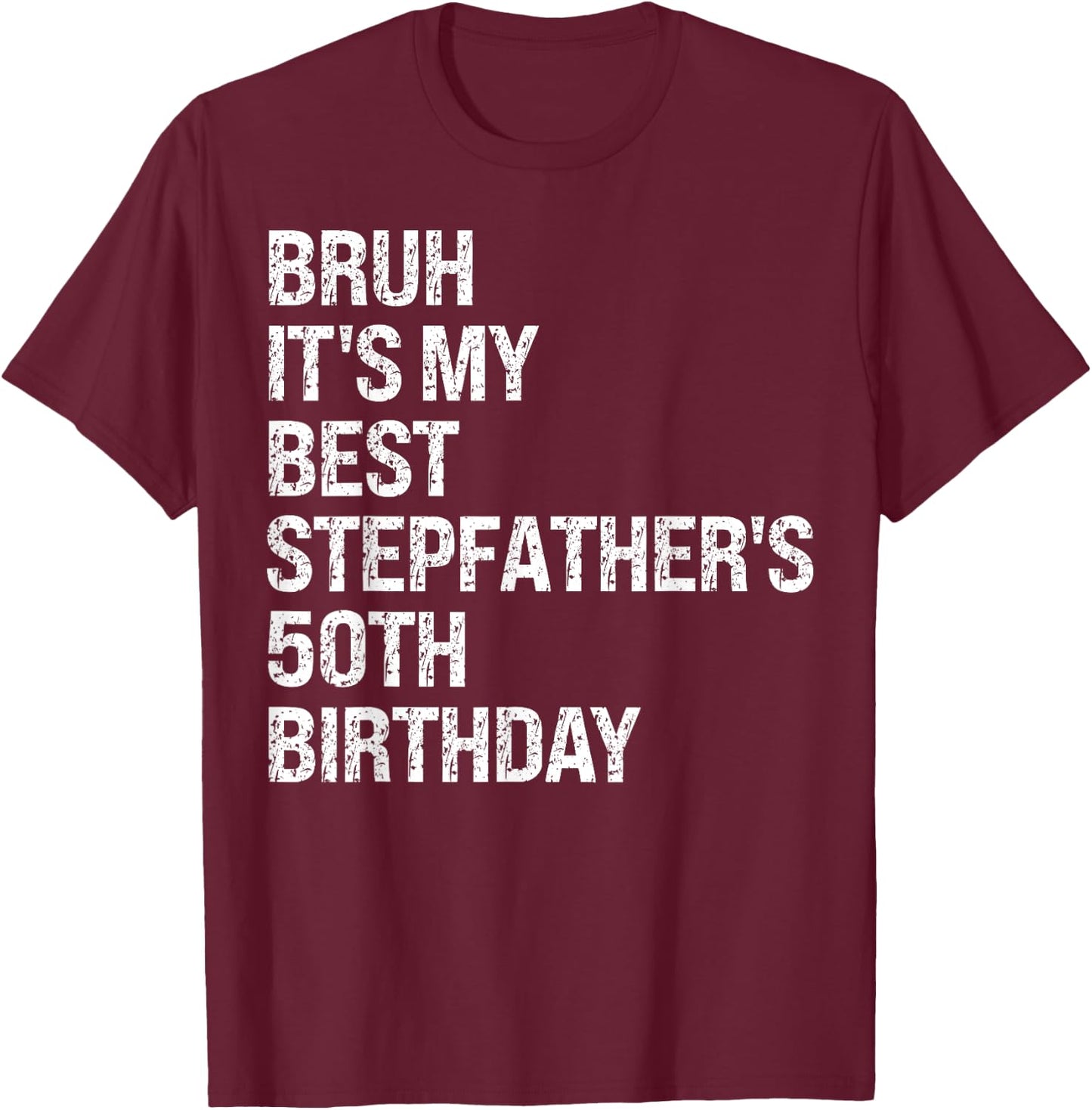 Bruh It's My Best Stepfather's 50th Birthday King OMG Crown T-Shirt - T-Shirt | Maroon
