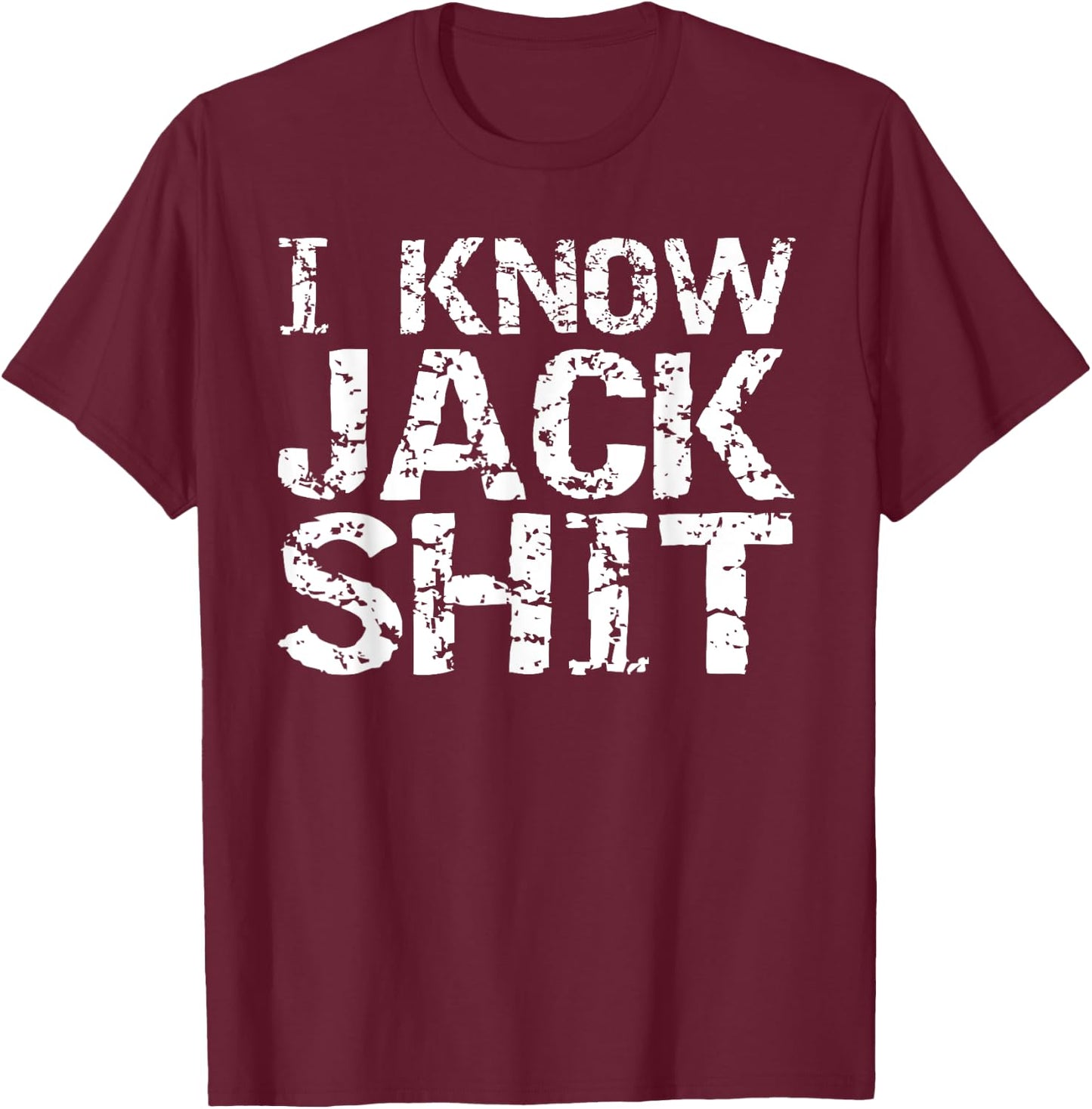 Funny Gag Gift Dumb Joke Saying I Know Jack Shit T-Shirt - T-Shirt | Maroon