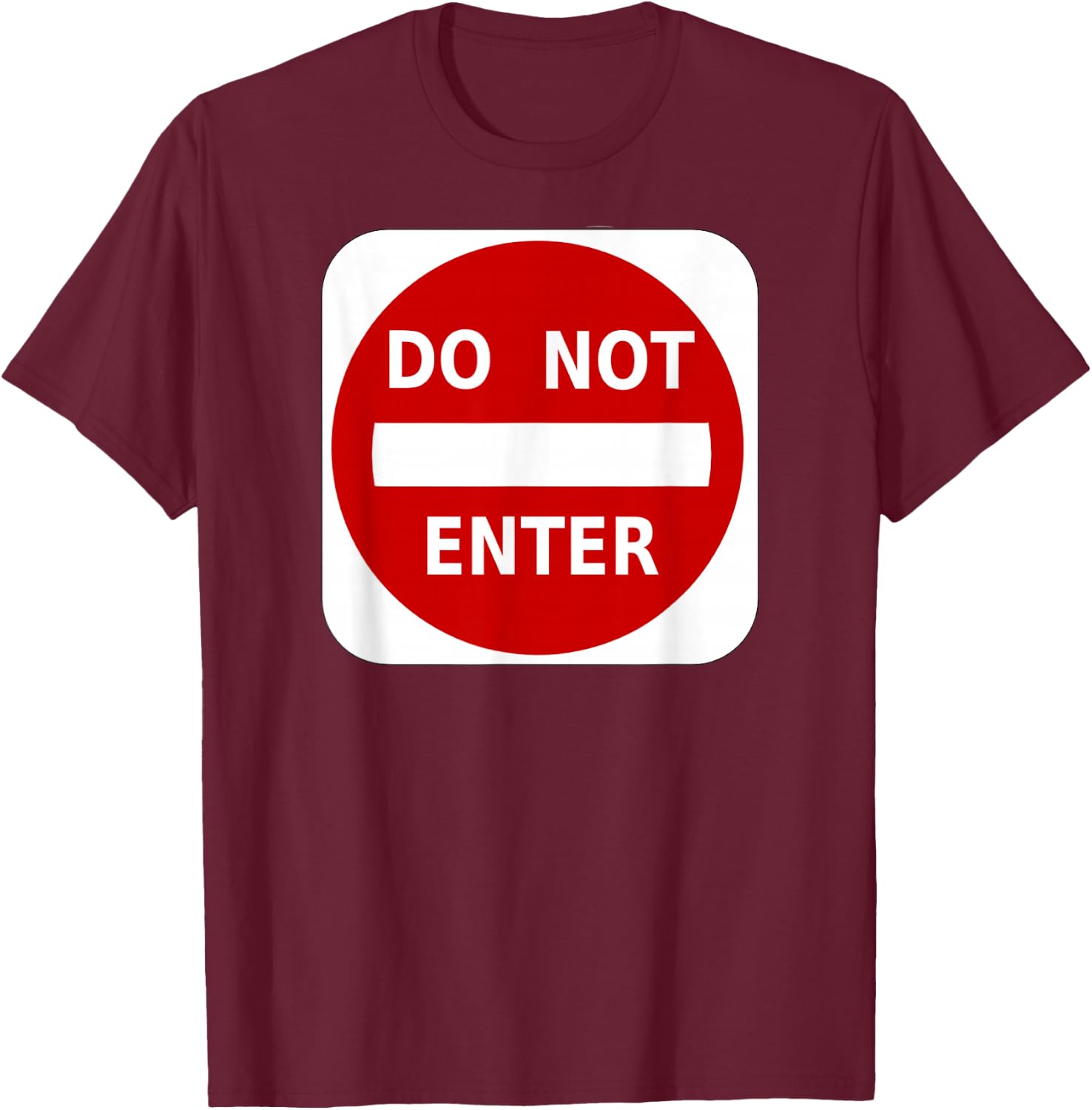 Do Not Enter Street Traffic Sign T Shirts T-Shirt - T-Shirt | Maroon