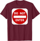 Do Not Enter Street Traffic Sign T Shirts T-Shirt - T-Shirt | Maroon