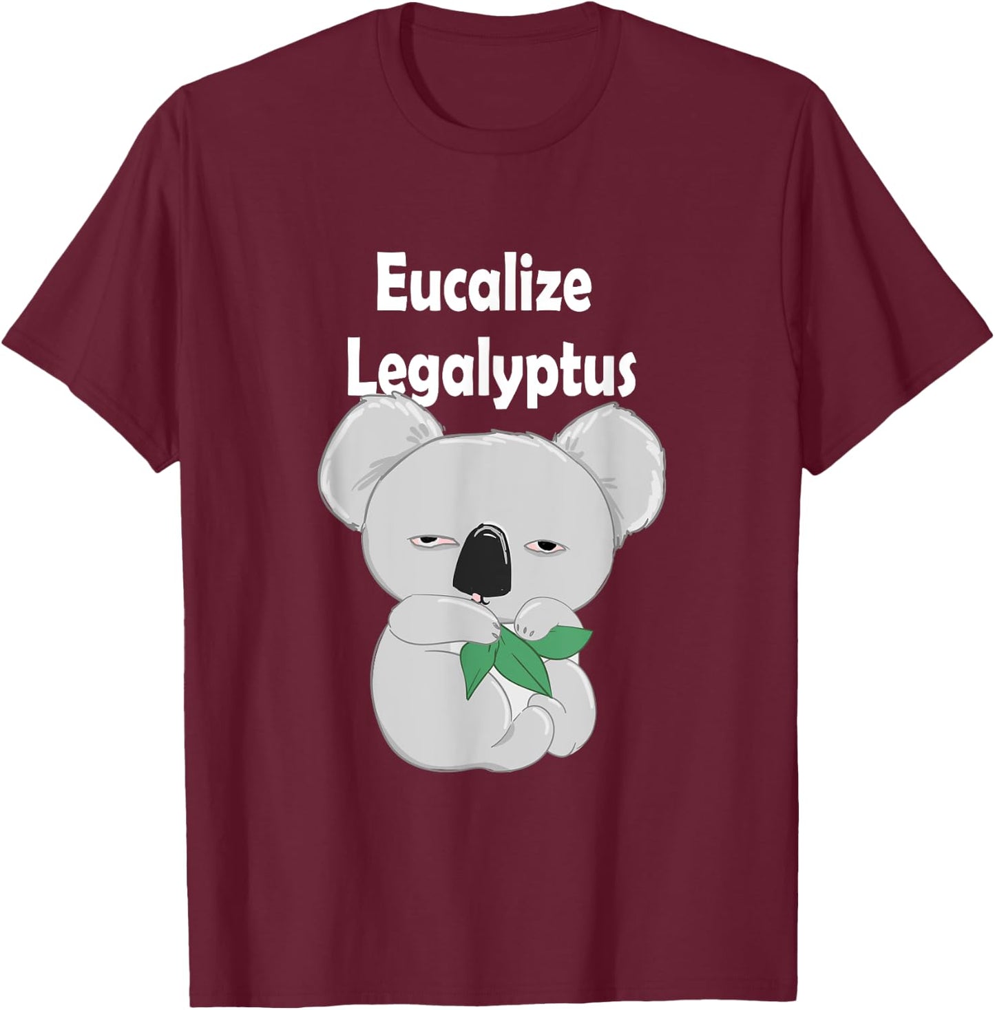 Eucalize Legalyptus, Legalize Eucalyptus Koala T-Shirt - T-Shirt | Maroon