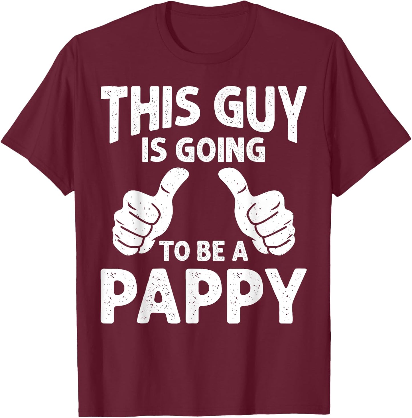 This Guy Is Going to Be A Pappy Pregnancy Announcement T-Shirt - T-Shirt | Maroon