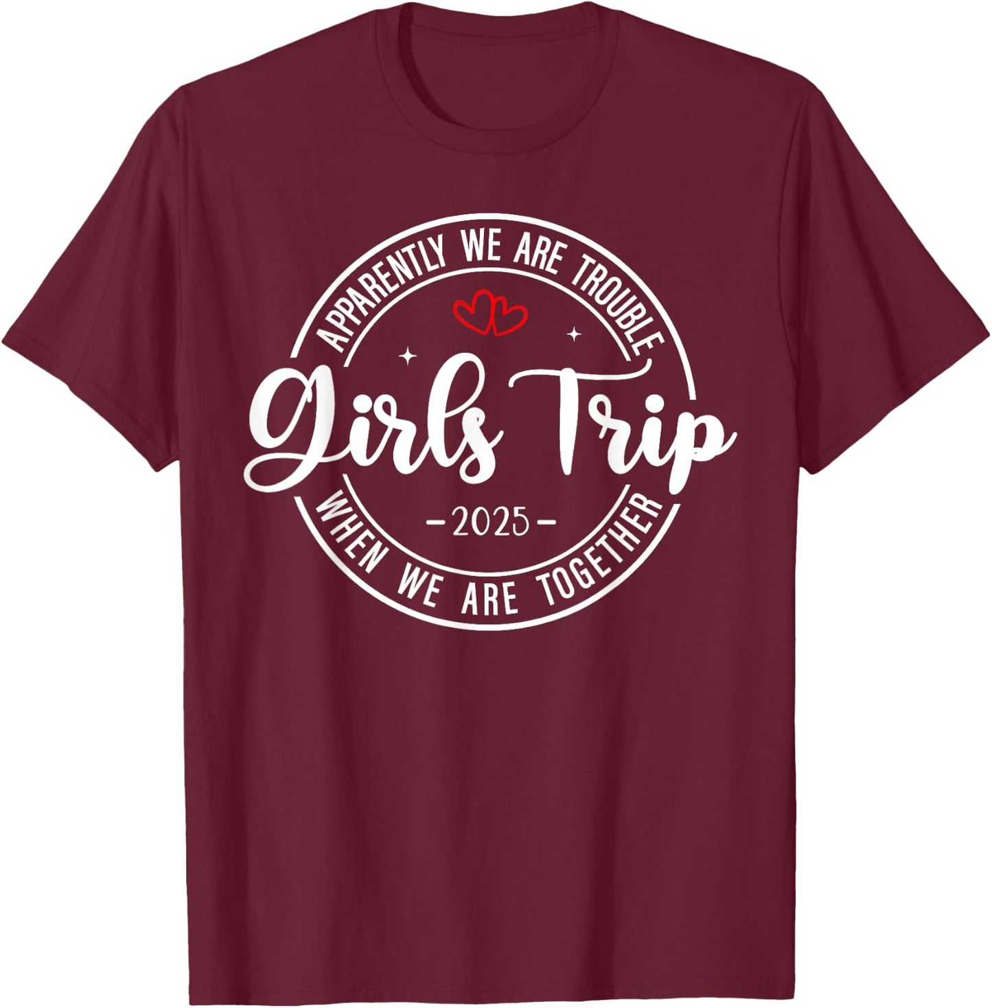 Girls Trip 2025 Weekend Vacation Matching Group T-Shirt - T-Shirt | Maroon