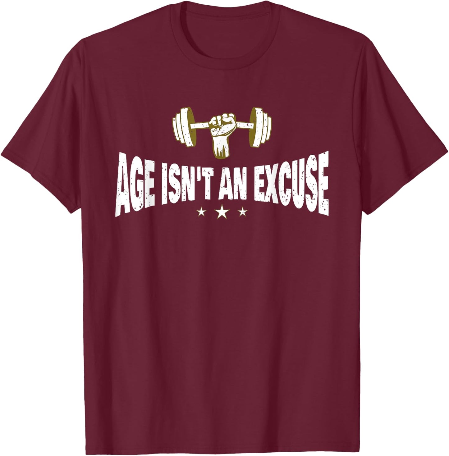 Age Isn't An Excuse a Workout and Fitness Motivational Quote T-Shirt - T-Shirt | Maroon