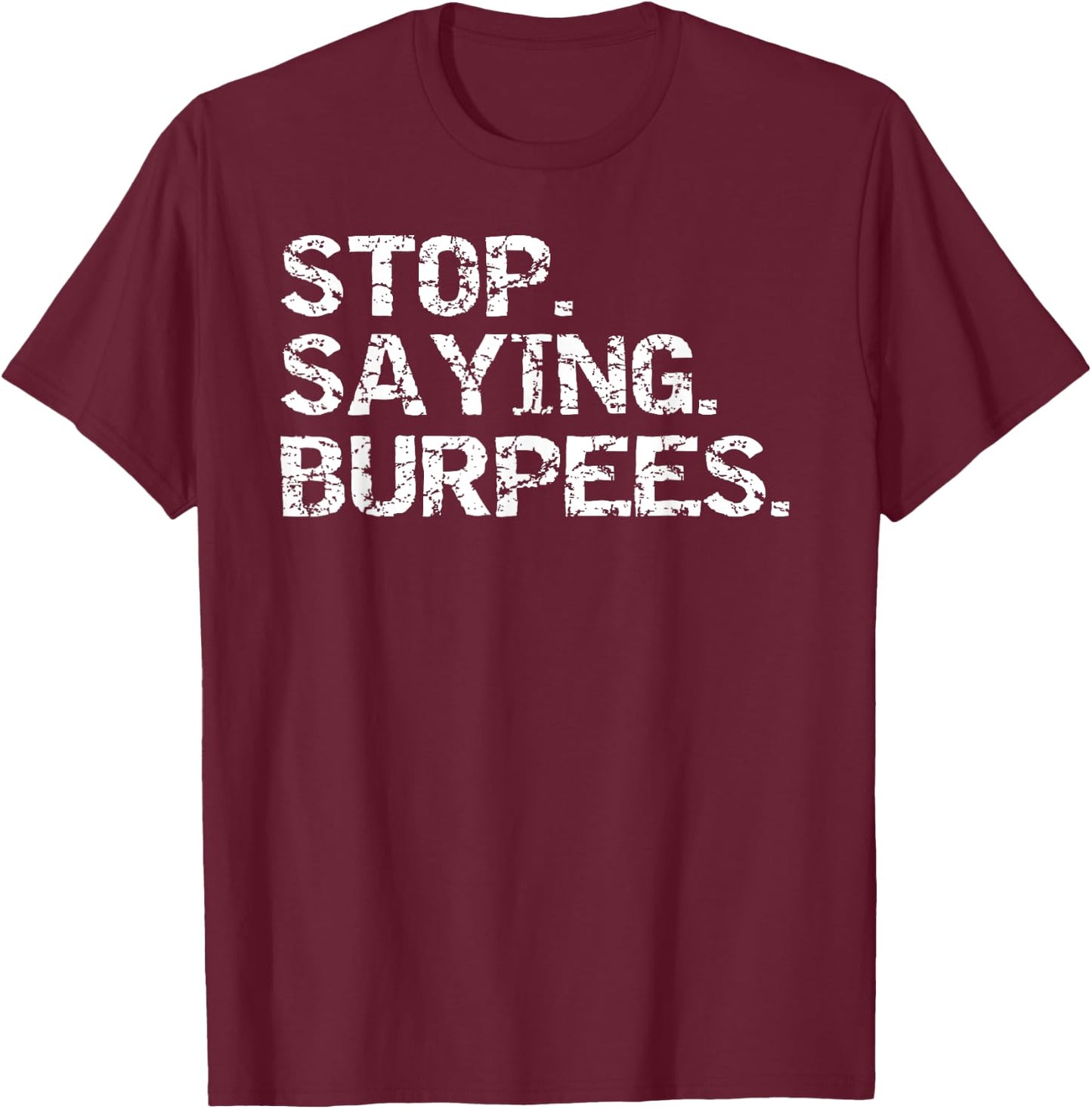 Funny Exercise Saying Workout Gear Stop. Saying. Burpees T-Shirt - T-Shirt | Maroon