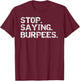 Funny Exercise Saying Workout Gear Stop. Saying. Burpees T-Shirt - T-Shirt | Maroon