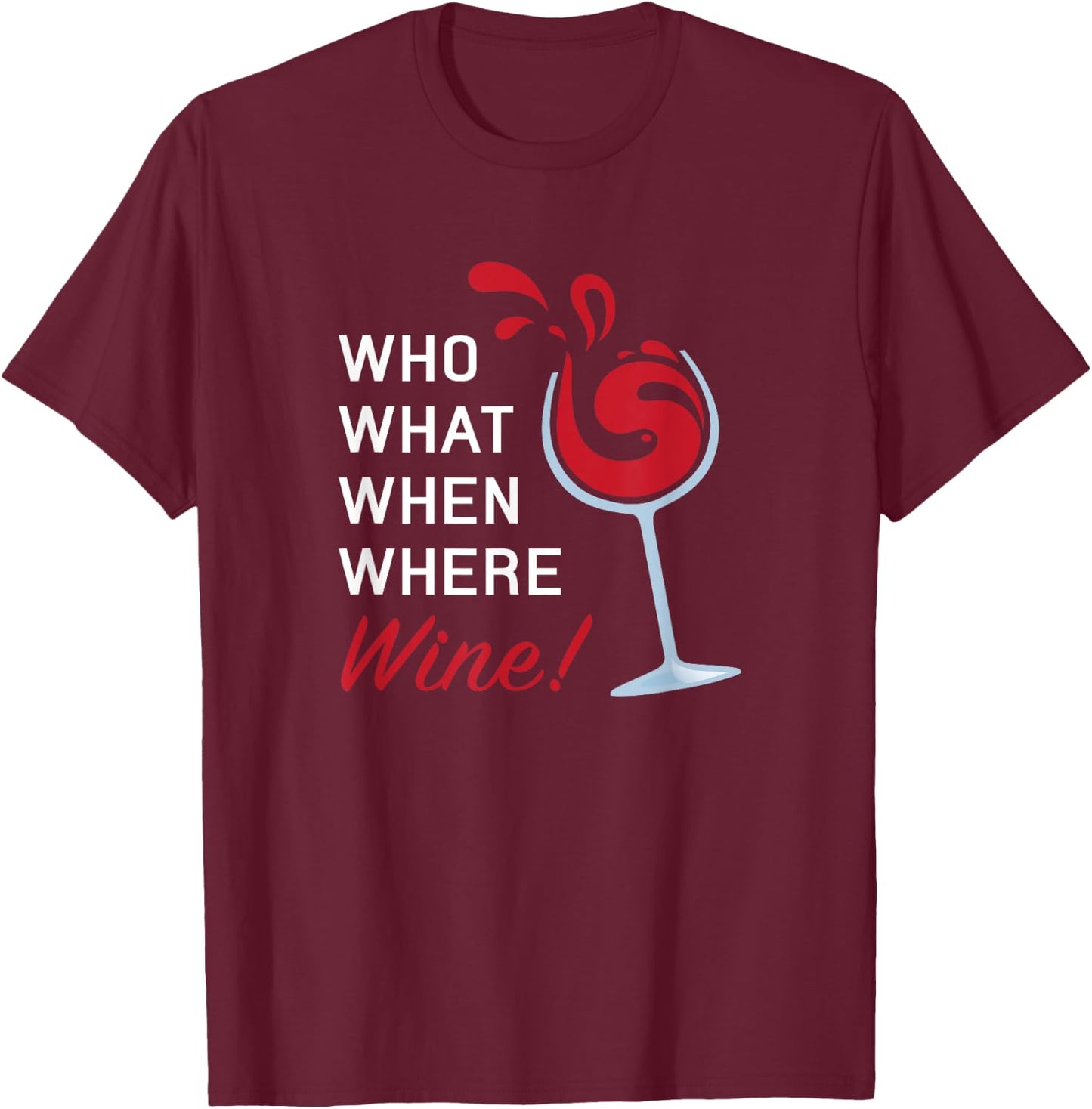 Funny Wine Shirt Sayings Who What When Where Wine T-Shirt - T-Shirt | Maroon