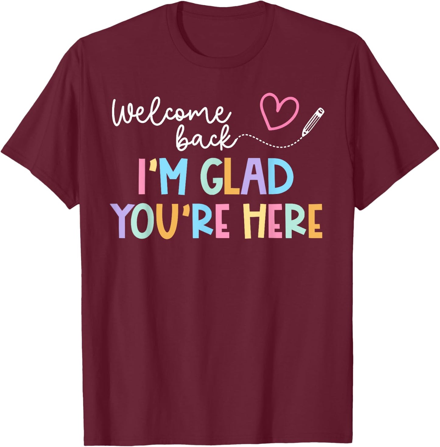 Welcome Back I'm Glad You're Here Back To School Teacher Men Women Kids T-Shirt - T-Shirt | Maroon