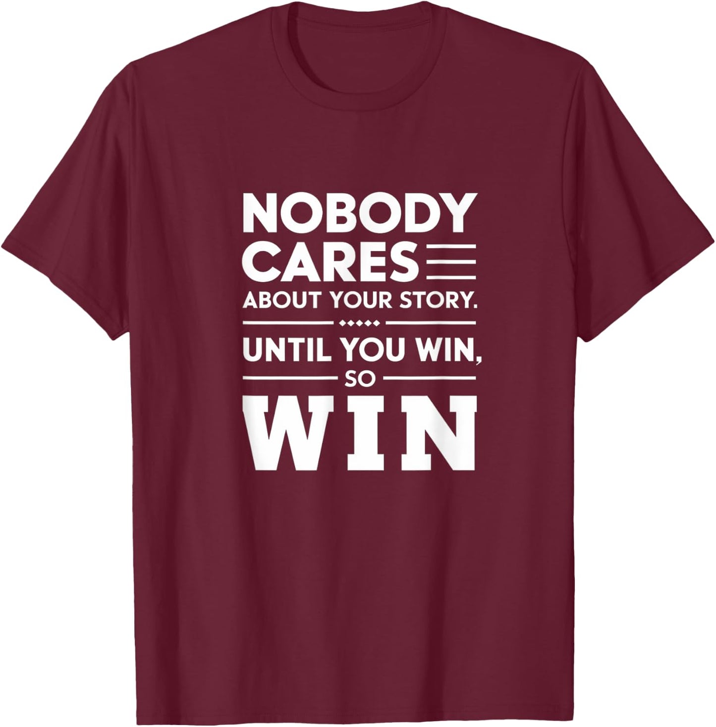 Motivational Winner Quote Nobody Cares Until You Win T-Shirt - T-Shirt | Maroon
