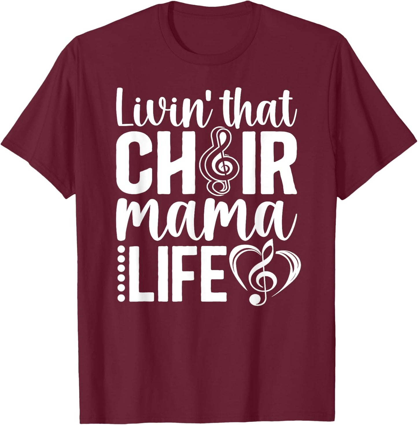 Livin' That Choir Mama Life Choir Mom Of A Choir Member T-Shirt - T-Shirt | Maroon