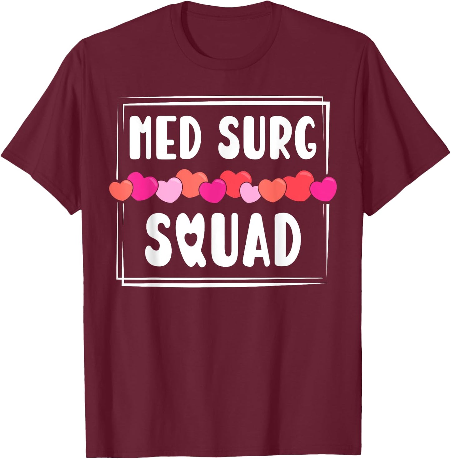 Med Surg Squad Appreciation Med Surg Nurse Heart T-Shirt - T-Shirt | Maroon
