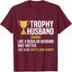 Trophy Husband Definition Funny Husband Anniversary T-Shirt - T-Shirt | Maroon