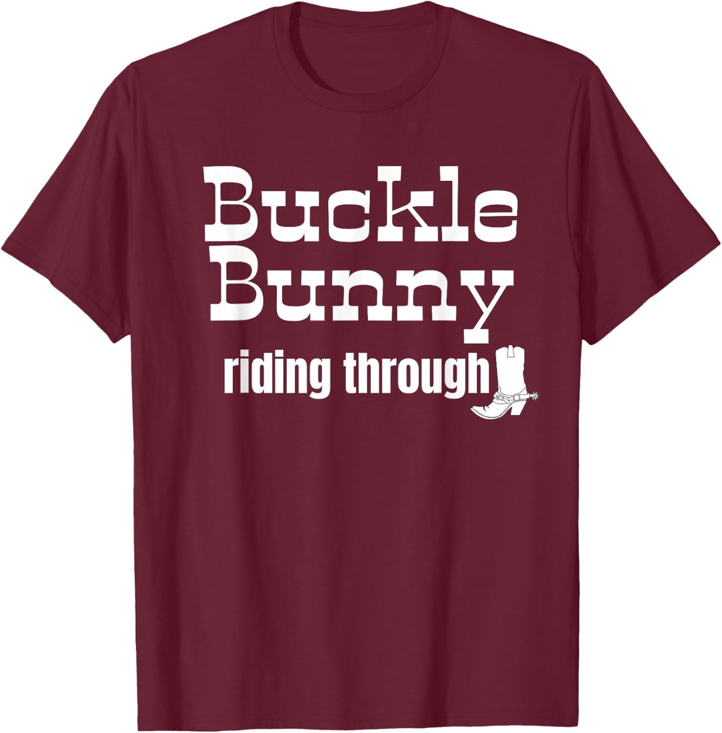 Buckle Bunny riding through funny Cowgirl or Cowboy design T-Shirt - T-Shirt | Maroon
