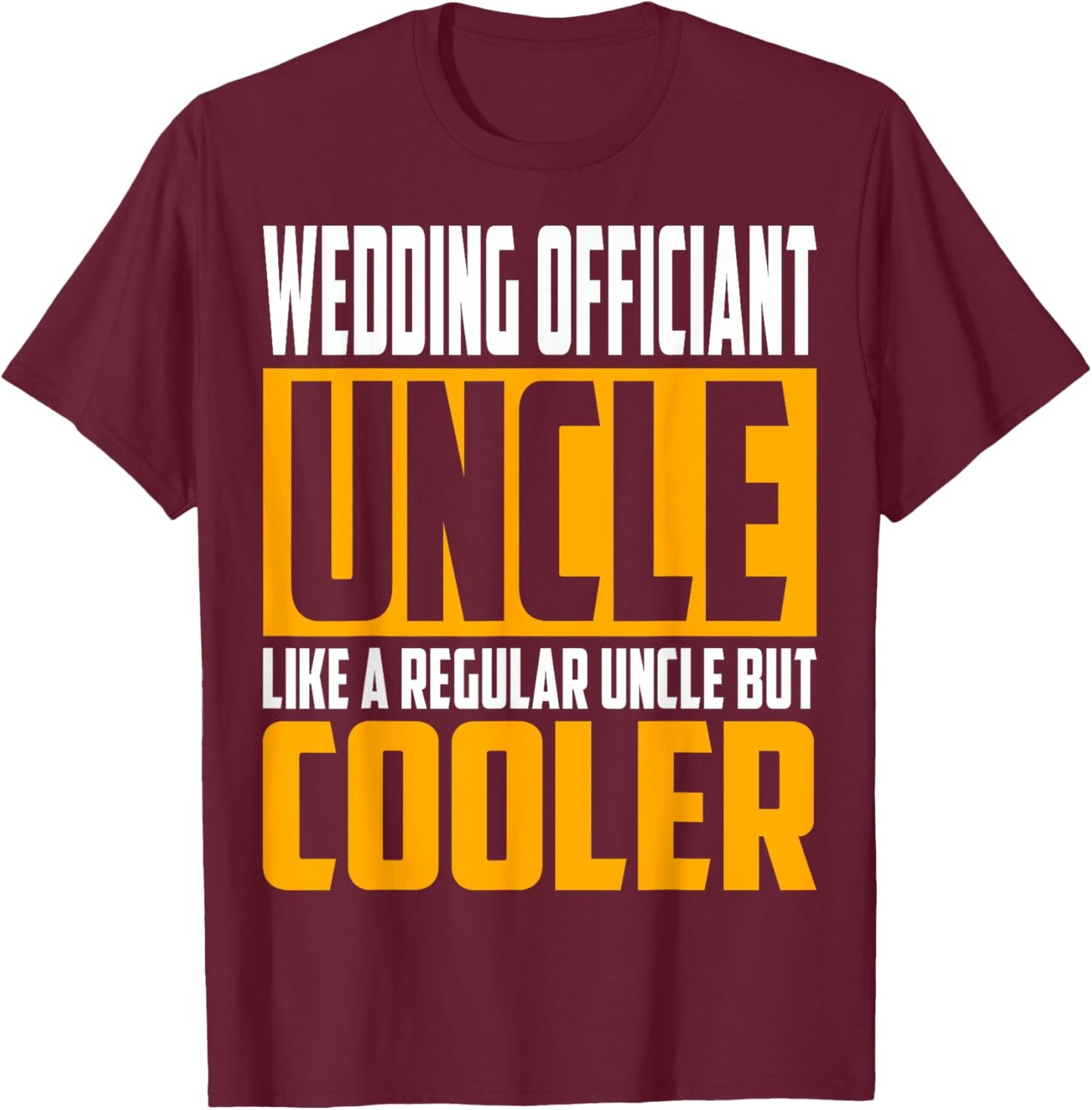 Funny Wedding Officiant Uncle - Like a Uncle but Cooler T-Shirt - T-Shirt | Maroon